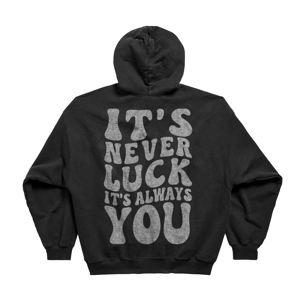 ITS NEVER LUCK ITS ALWAYS YOU OVERSIZED CLASSIC HOODIE