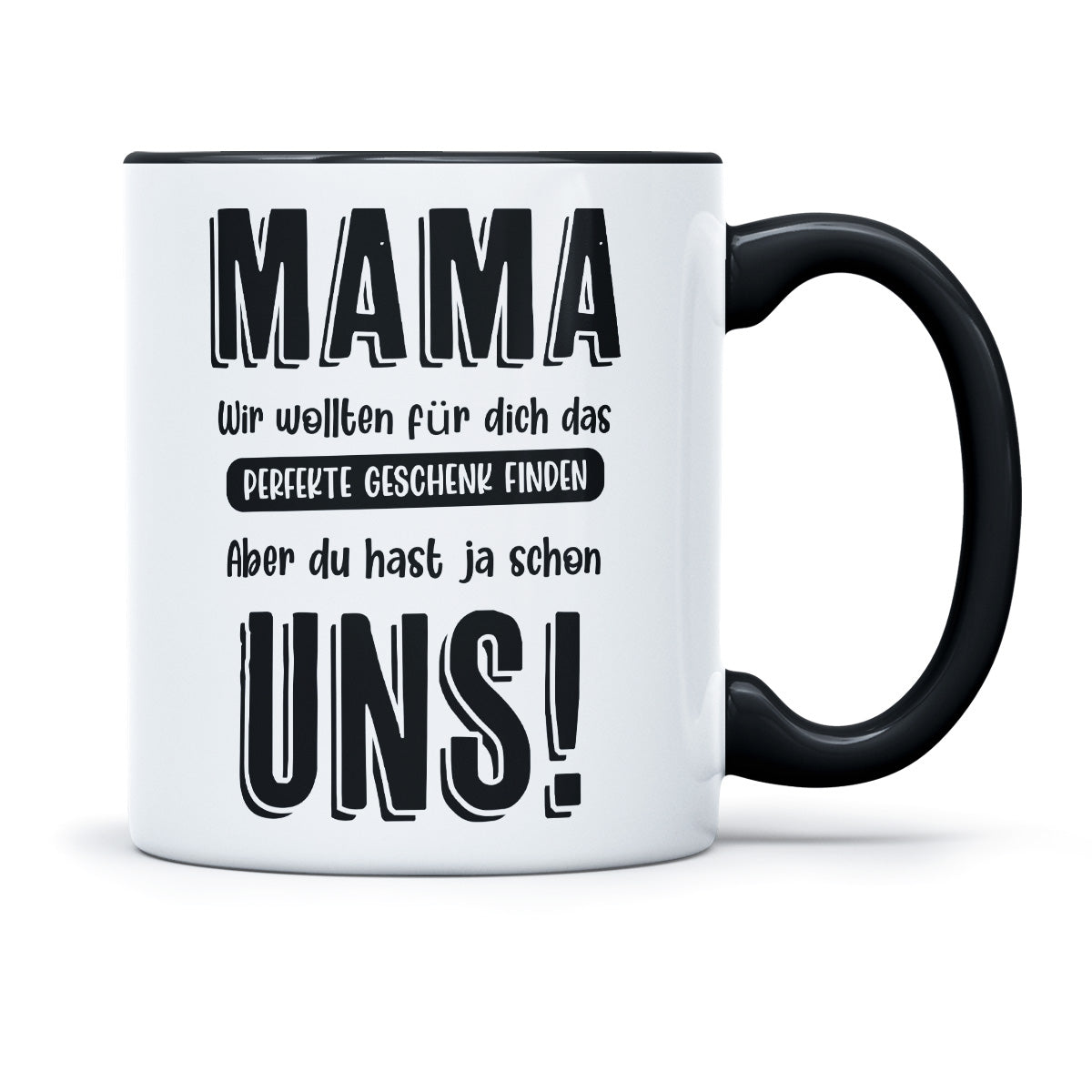 MAMA WIR WOLLTEN FÜR DICH DAS PERFEKTE GESCHENK FINDEN - TASSE
