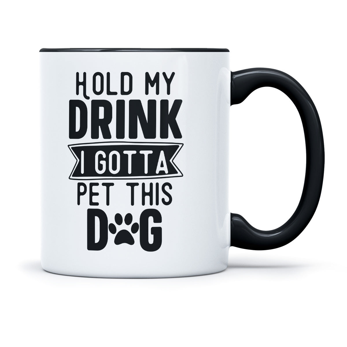 HOLD MY DRINK I GOTTA PET THIS DOG - TASSE