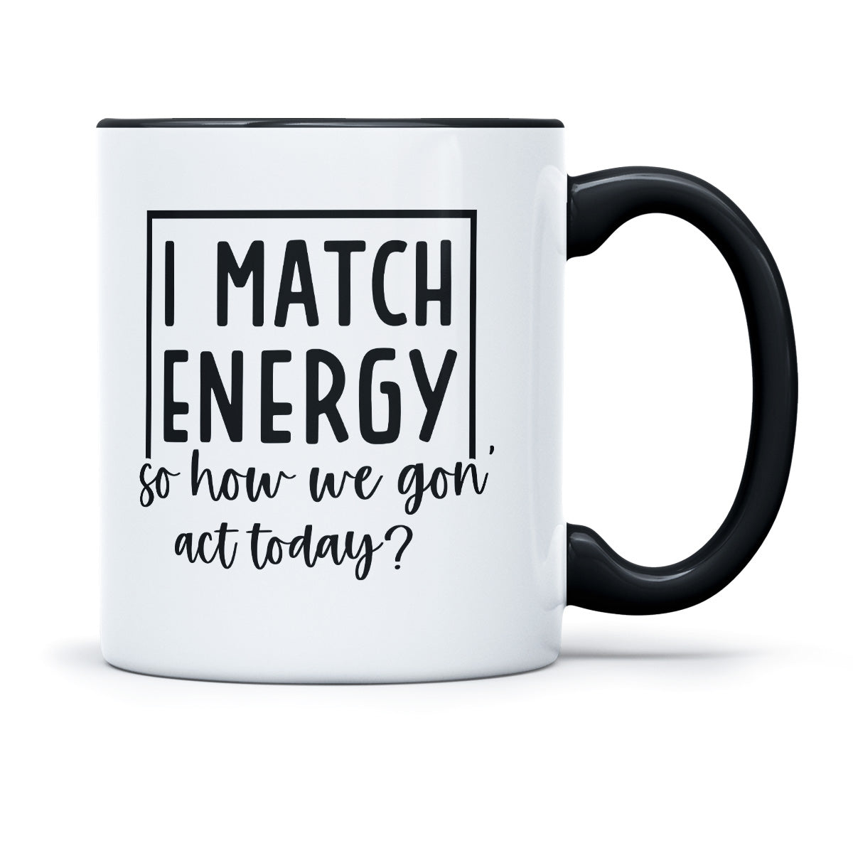 I MATCH ENERGY SO HOW WE GONA ACT TODAY - TASSE