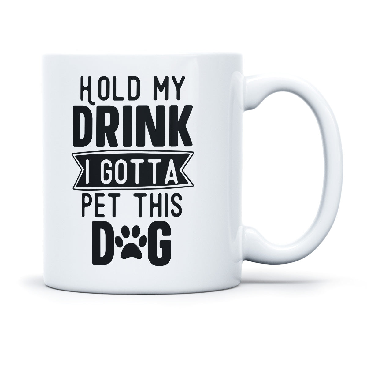 HOLD MY DRINK I GOTTA PET THIS DOG - TASSE