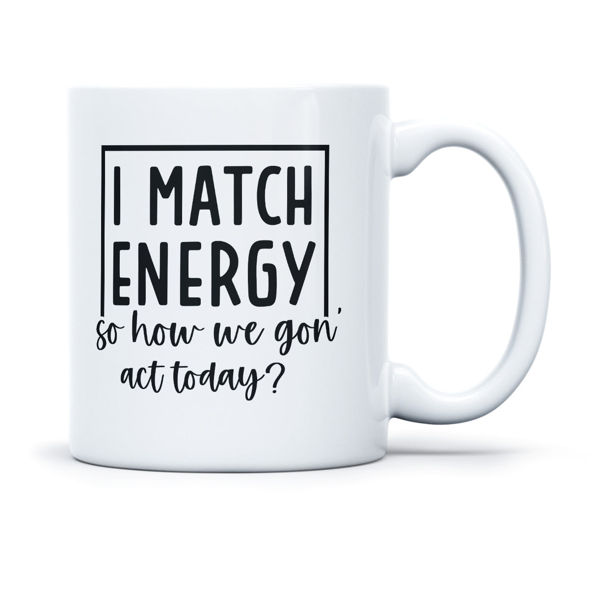 I MATCH ENERGY SO HOW WE GONA ACT TODAY - TASSE