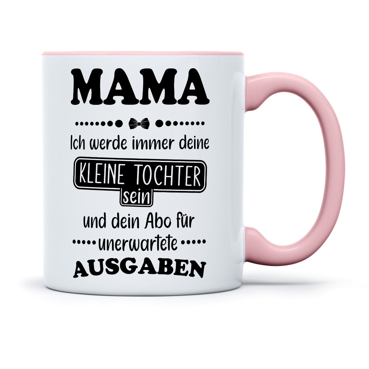 MAMA ICH WERDE IMMER DEIN ABO FÜR AUSAGEN SEIN - TASSE