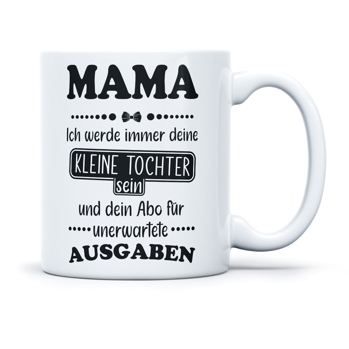 MAMA ICH WERDE IMMER DEIN ABO FÜR AUSAGEN SEIN - TASSE