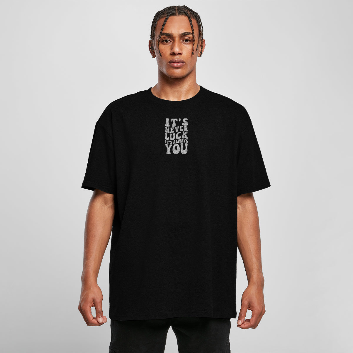 ITS NEVER LUCK ITS ALWAYS YOU OVERSIZED CLASSIC TEE | STREETWEAR