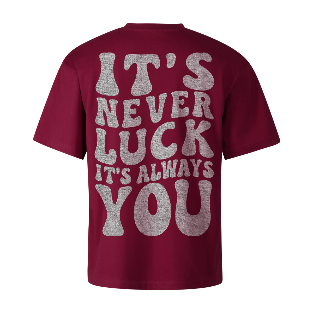 ITS NEVER LUCK ITS ALWAYS YOU OVERSIZED CLASSIC TEE | STREETWEAR