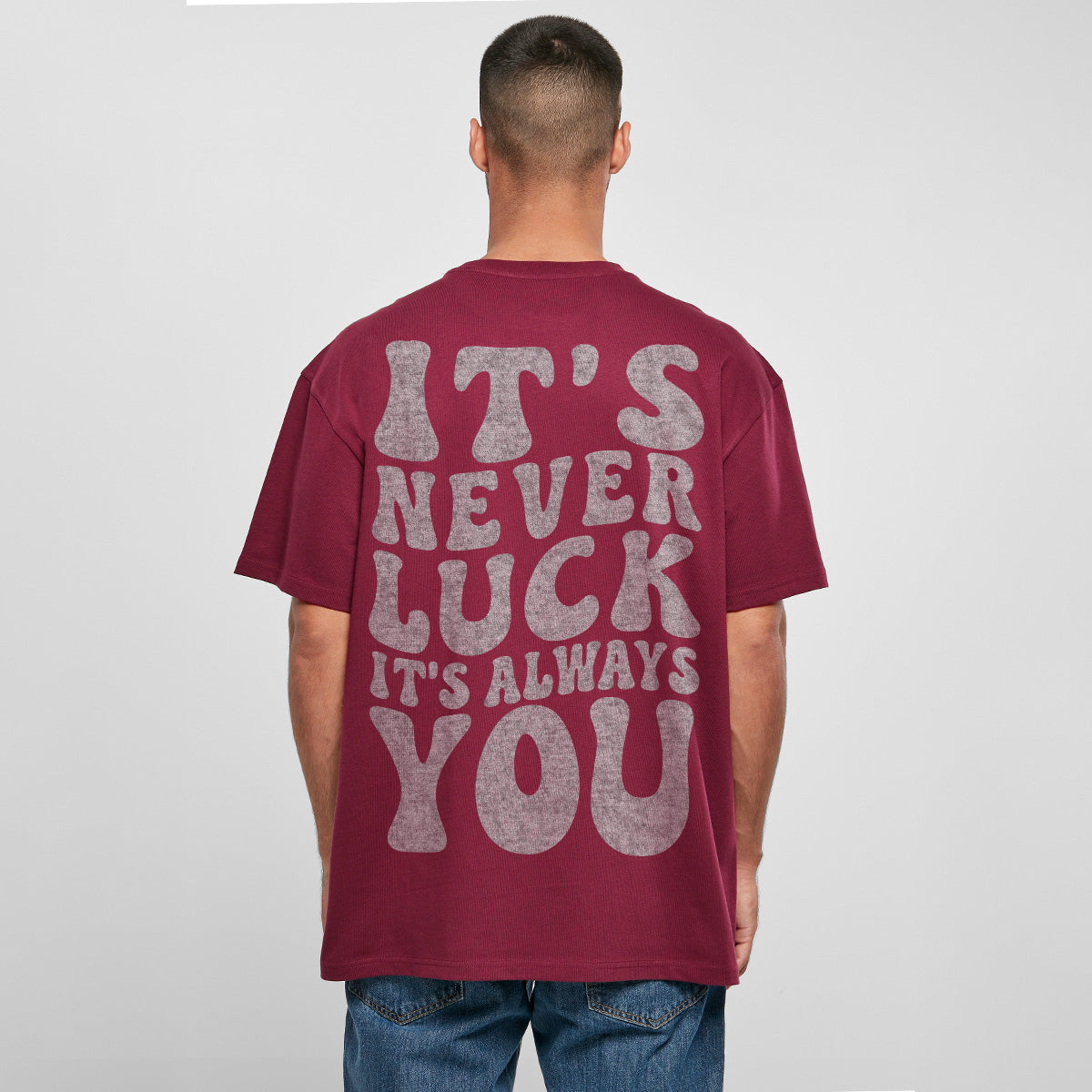 ITS NEVER LUCK ITS ALWAYS YOU OVERSIZED CLASSIC TEE | STREETWEAR