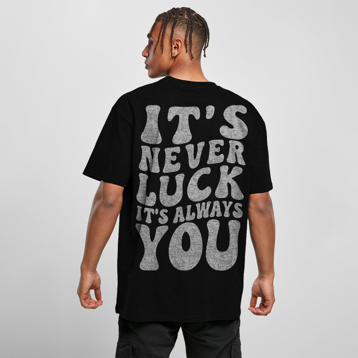 ITS NEVER LUCK ITS ALWAYS YOU OVERSIZED CLASSIC TEE | STREETWEAR