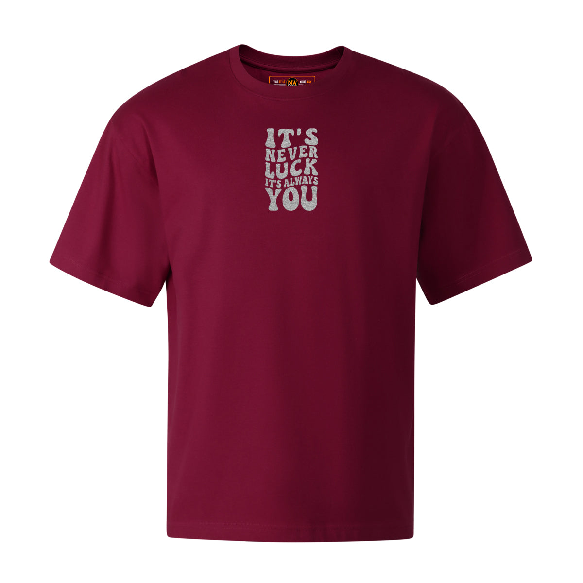 ITS NEVER LUCK ITS ALWAYS YOU OVERSIZED CLASSIC TEE | STREETWEAR