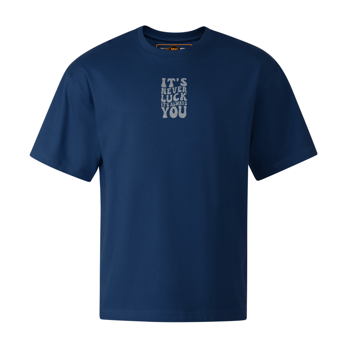 ITS NEVER LUCK ITS ALWAYS YOU OVERSIZED CLASSIC TEE | STREETWEAR