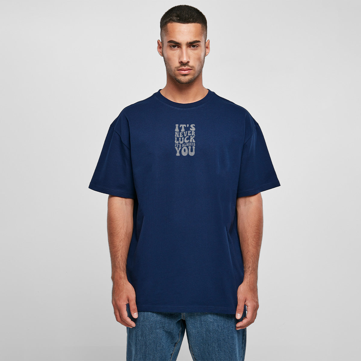 ITS NEVER LUCK ITS ALWAYS YOU OVERSIZED CLASSIC TEE | STREETWEAR