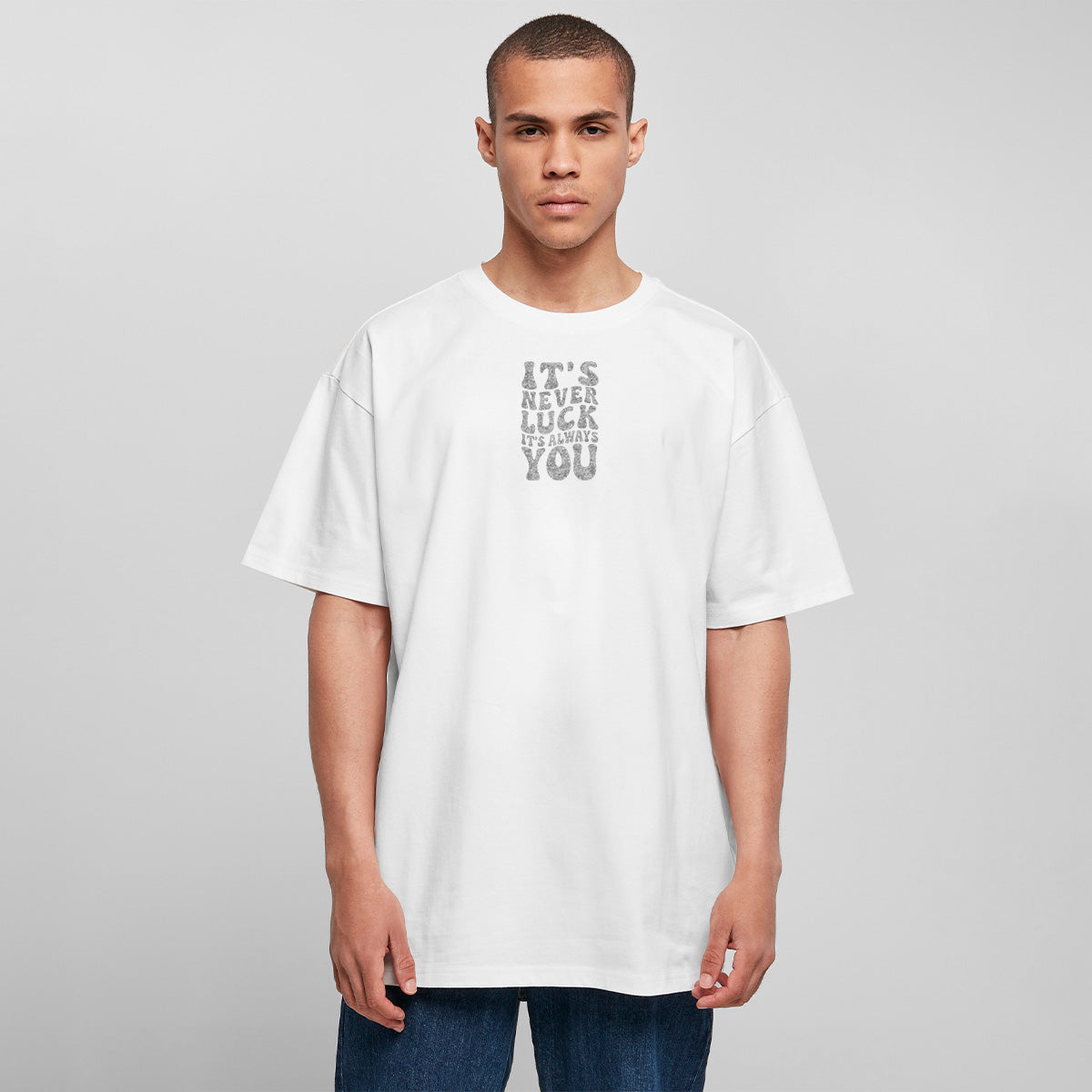 ITS NEVER LUCK ITS ALWAYS YOU OVERSIZED CLASSIC TEE | STREETWEAR