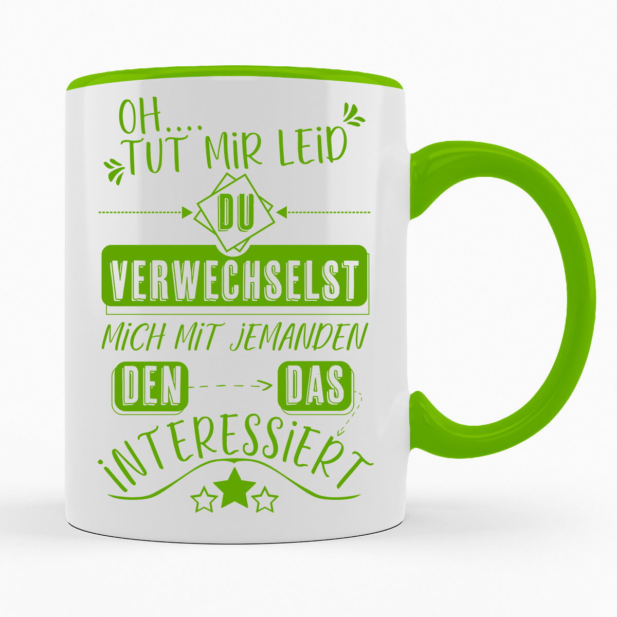 DU VERWECHSELST MICH MIT JEMANDEN DEN DAS INTERESSIERT- TASSE