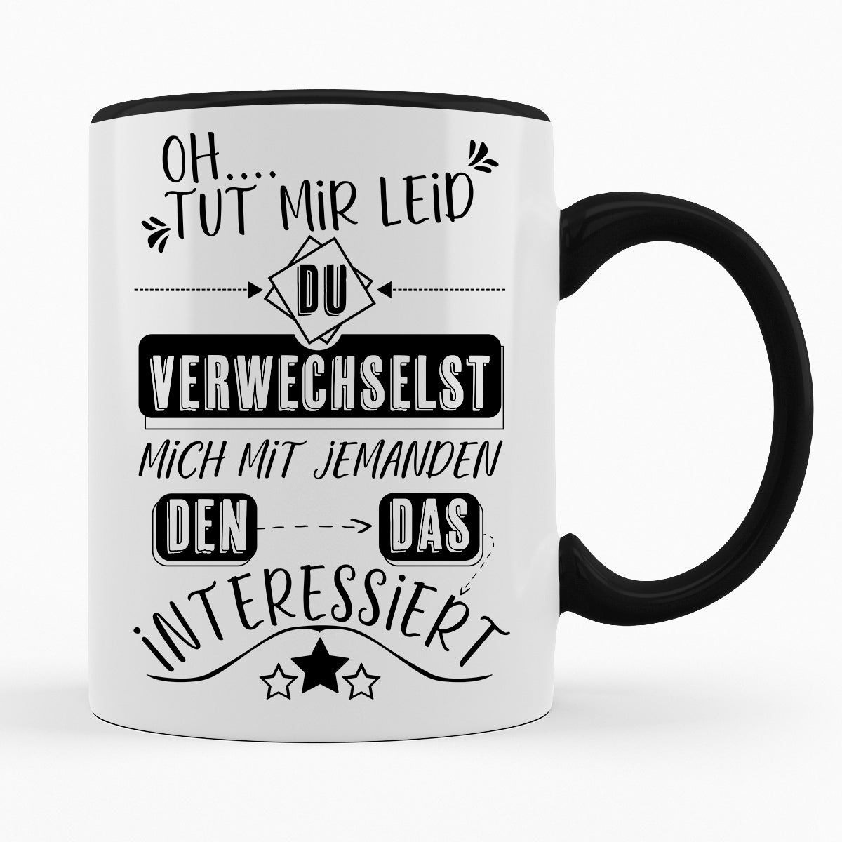 DU VERWECHSELST MICH MIT JEMANDEN DEN DAS INTERESSIERT- TASSE