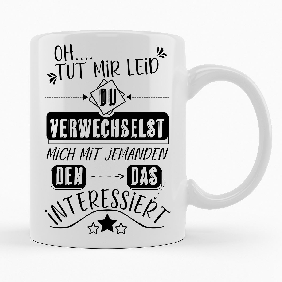 DU VERWECHSELST MICH MIT JEMANDEN DEN DAS INTERESSIERT- TASSE