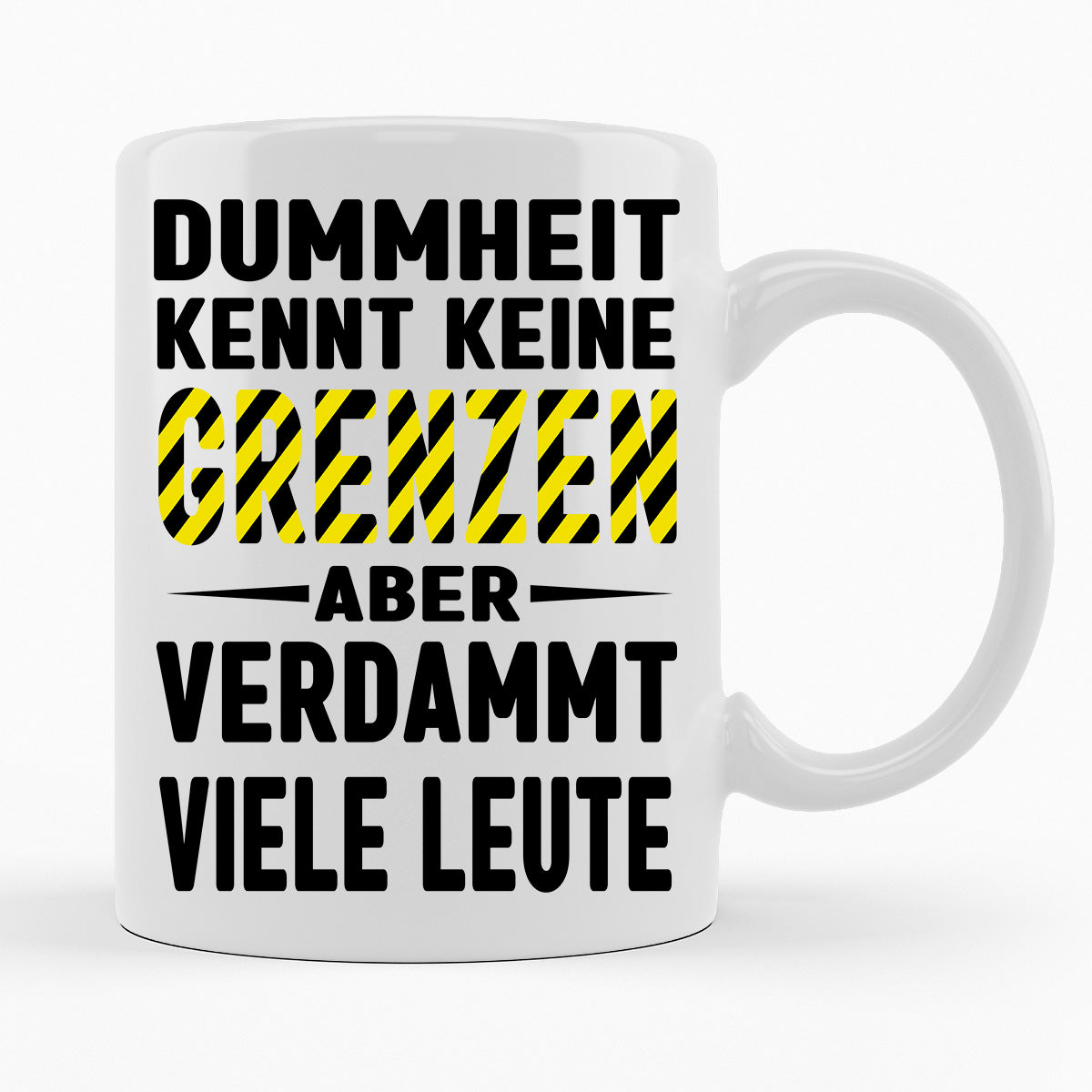 DUMMHEIT KENNT KEINE GRENZEN - TASSE