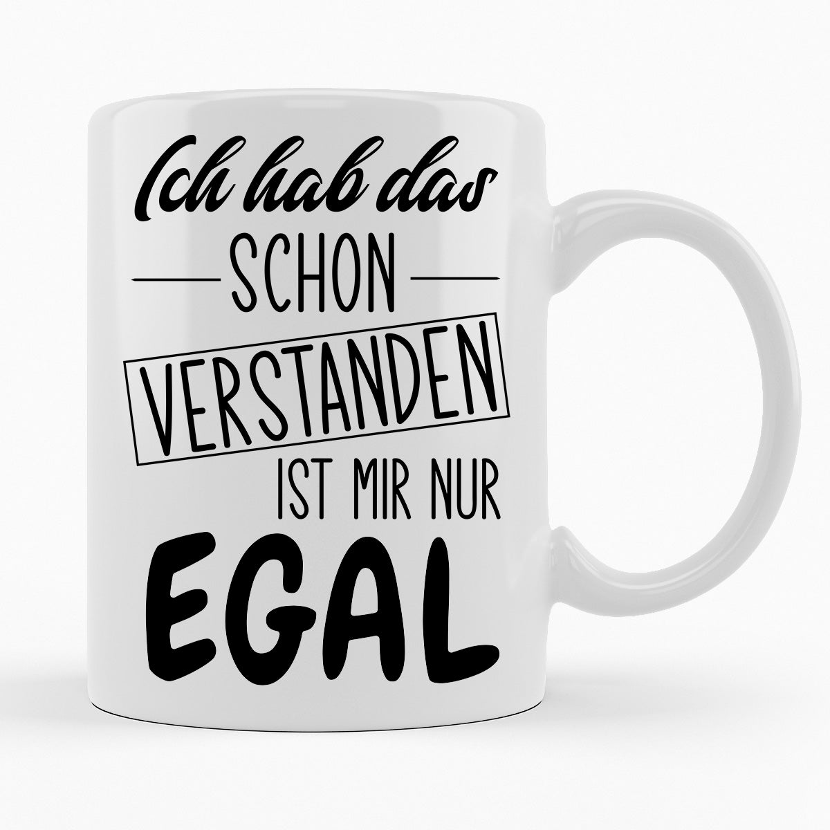 ICH HAB DAS SCHON VERSTANDEN IST MIR NUR EGAL- TASSE