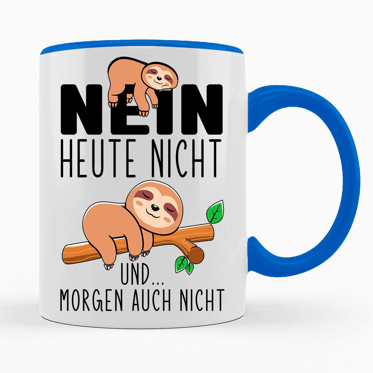 NEIN HEUTE NICHT UND MORGEN AUCH NICHT - TASSE