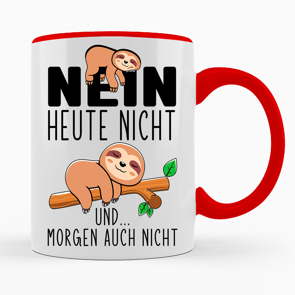 NEIN HEUTE NICHT UND MORGEN AUCH NICHT - TASSE
