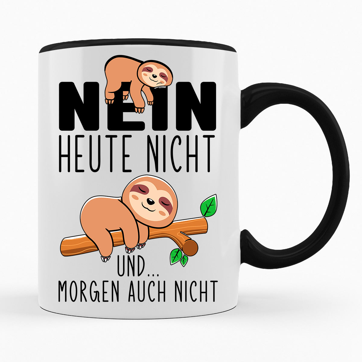 NEIN HEUTE NICHT UND MORGEN AUCH NICHT - TASSE