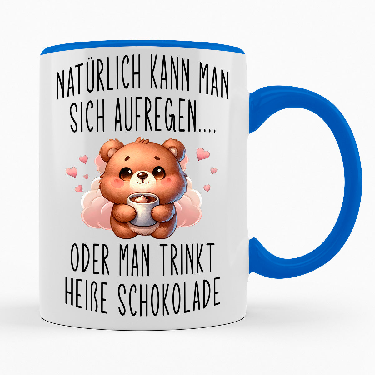 NATÜRLICH KANN MAN SICH AUFREGEN ODER HEIßE SCHOKOLADE TRINKEN- TASSE
