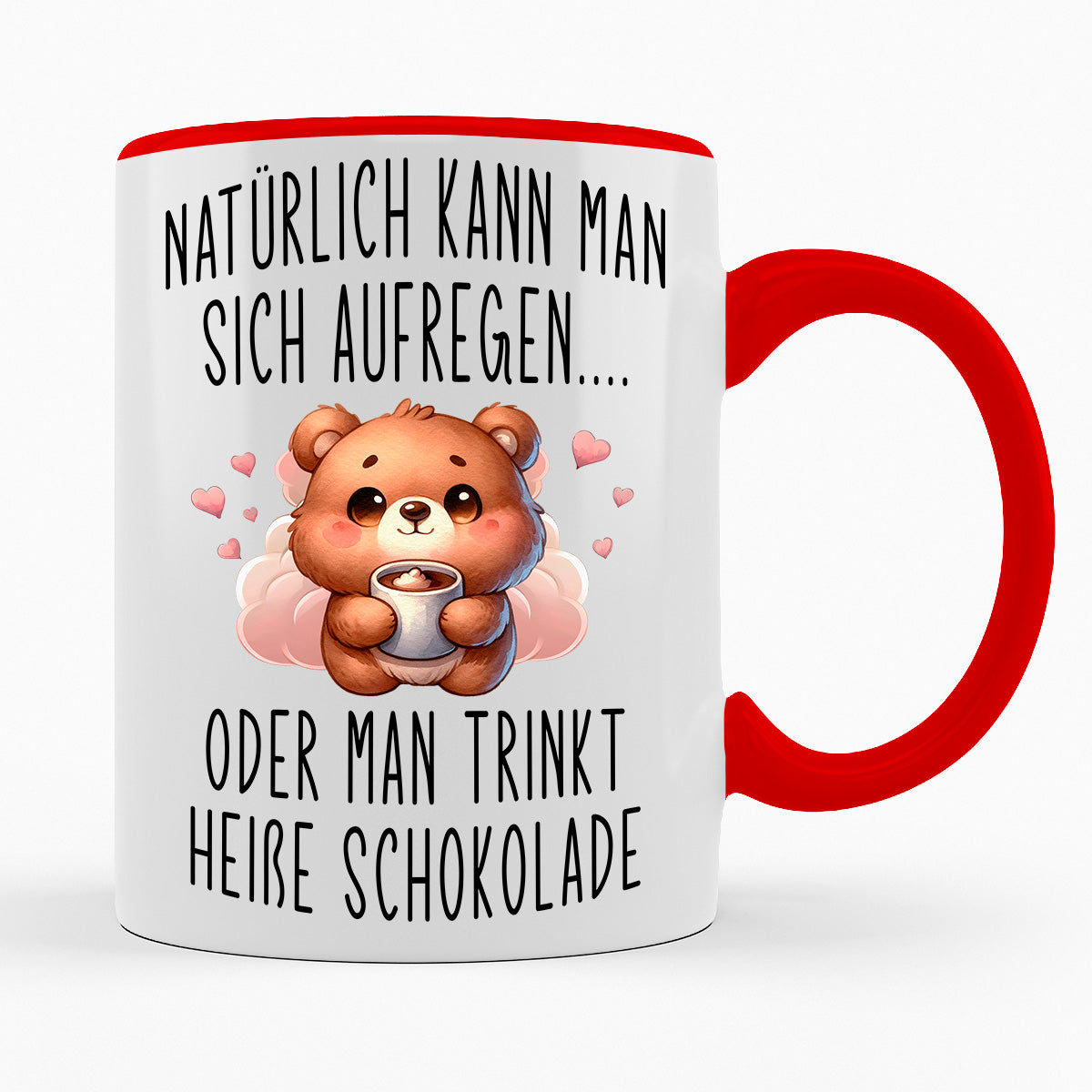 NATÜRLICH KANN MAN SICH AUFREGEN ODER HEIßE SCHOKOLADE TRINKEN- TASSE