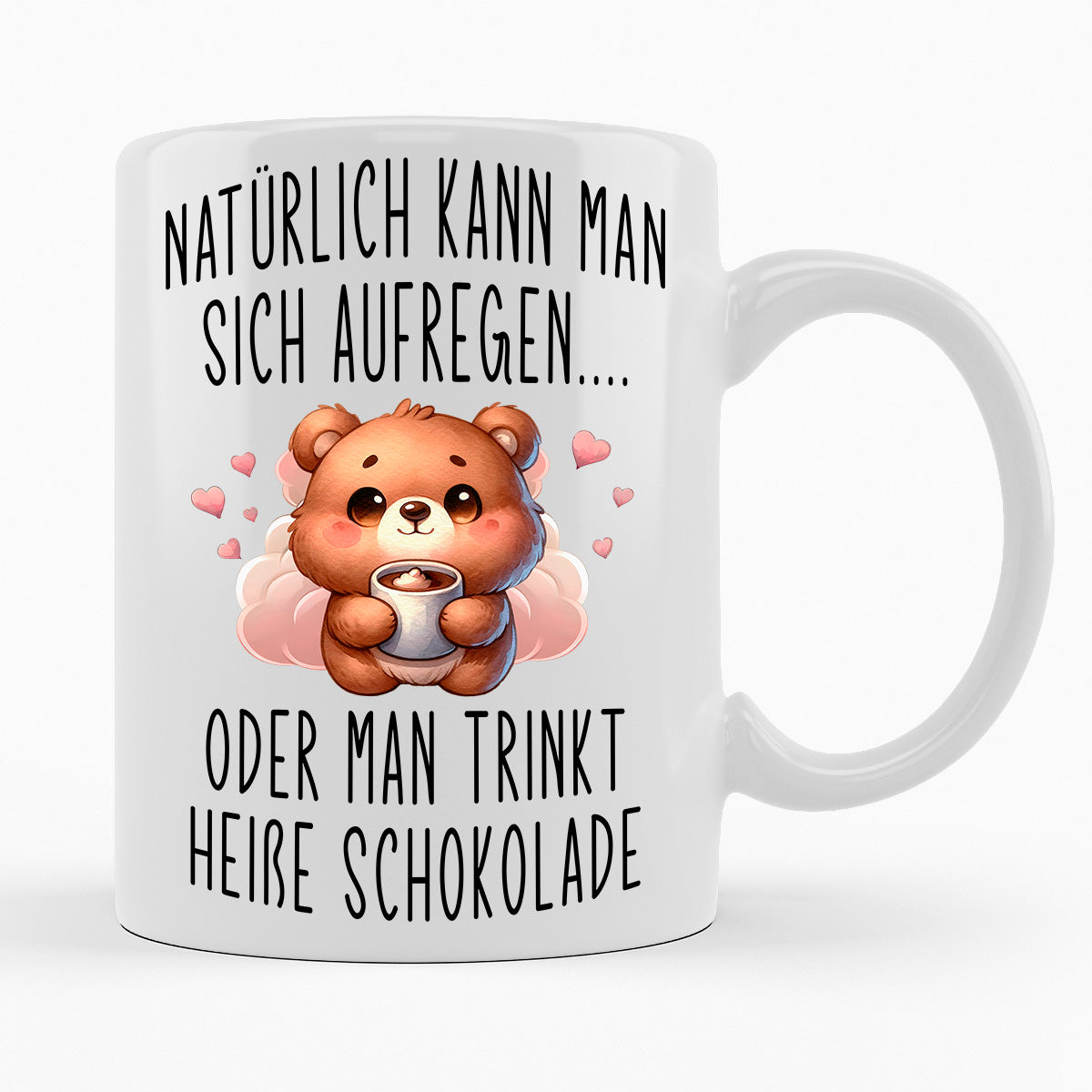 NATÜRLICH KANN MAN SICH AUFREGEN ODER HEIßE SCHOKOLADE TRINKEN- TASSE