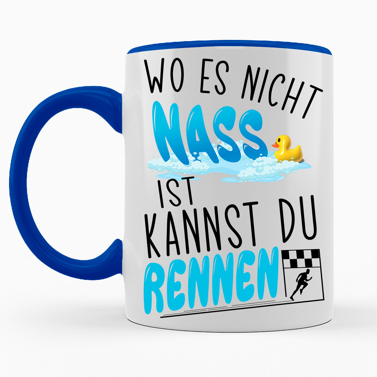 WO ES NICHT NASS IST KANNST DU RENNEN- TASSE