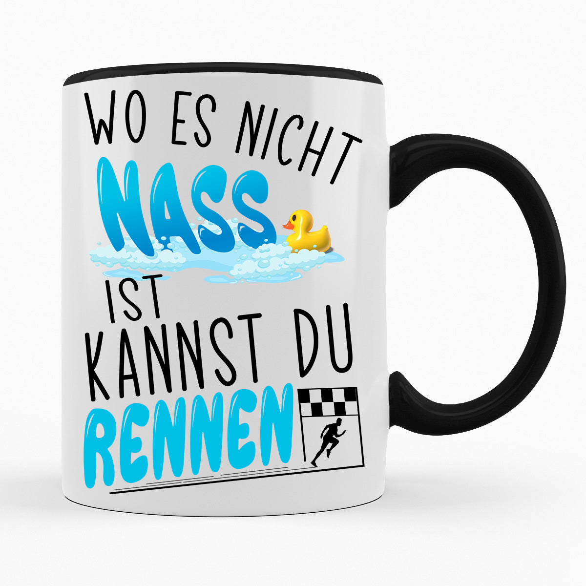 WO ES NICHT NASS IST KANNST DU RENNEN- TASSE